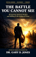 The Battle You Cannot See by Dr. Gary D. Jones